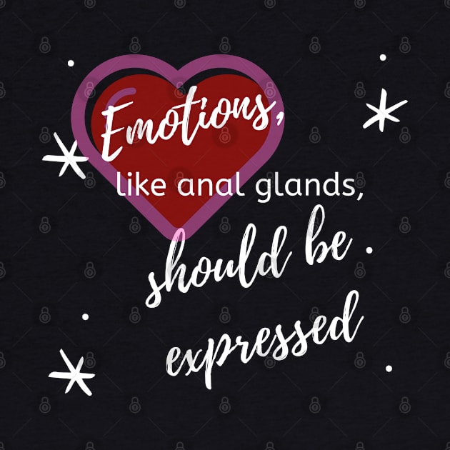 Emotions, Like Anal Glands, Should Be Expreseed by OldTony